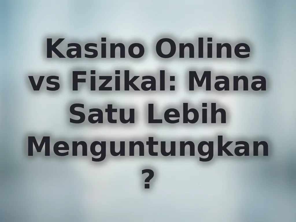 Kasino online vs fizikal